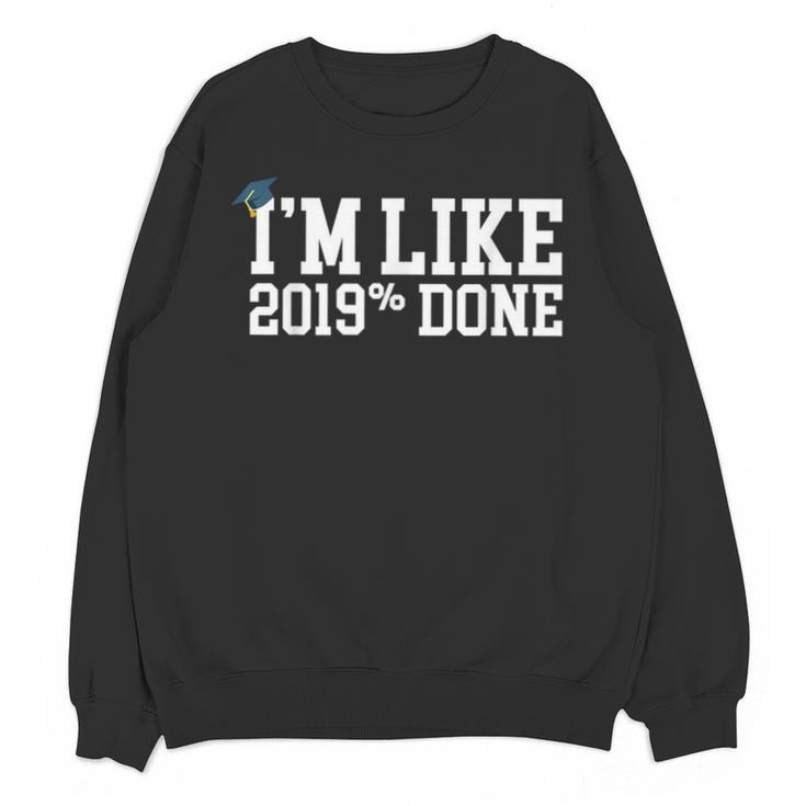 I'm Like 2019 Percent Done Graduation Tshirt Unisex Sweatshirt