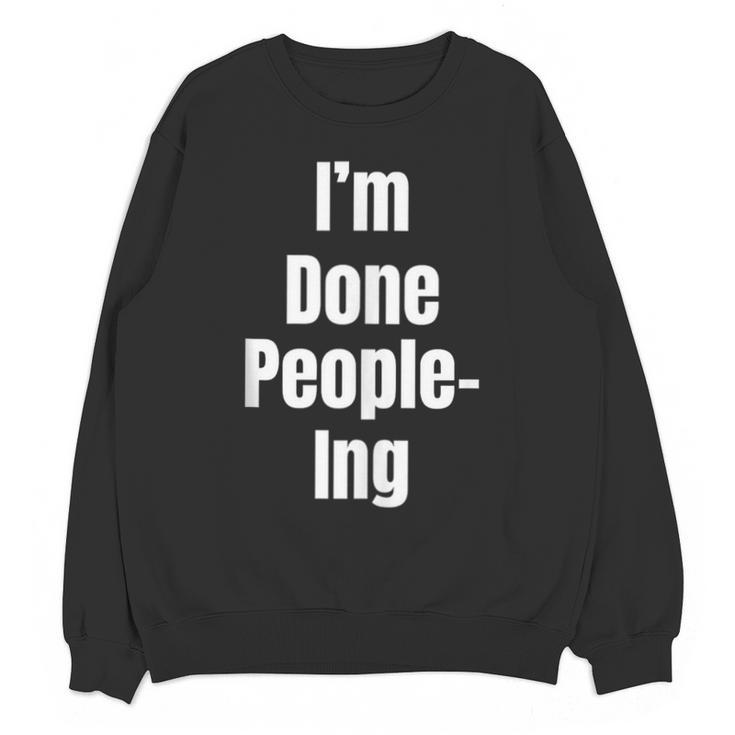 I'm Done People-Ing Introvert Humor Sarcastic Gamer Jokes Unisex Sweatshirt