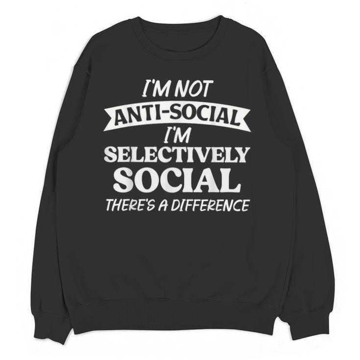 I'm Not Anti Social I'm Selectively Social Introvert Unisex Sweatshirt