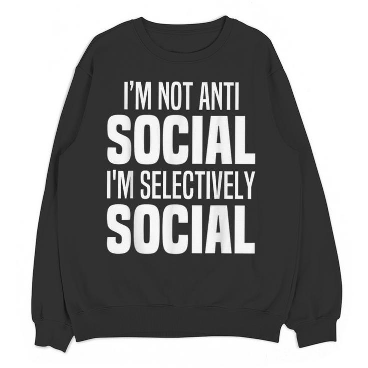I'm Not Anti Social I'm Selectively Social Introverted Unisex Sweatshirt