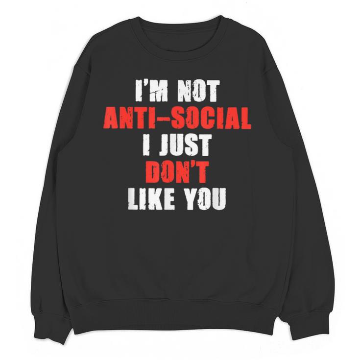 I'm Not Antisocial I Just Don't Like You Introvert Unisex Sweatshirt