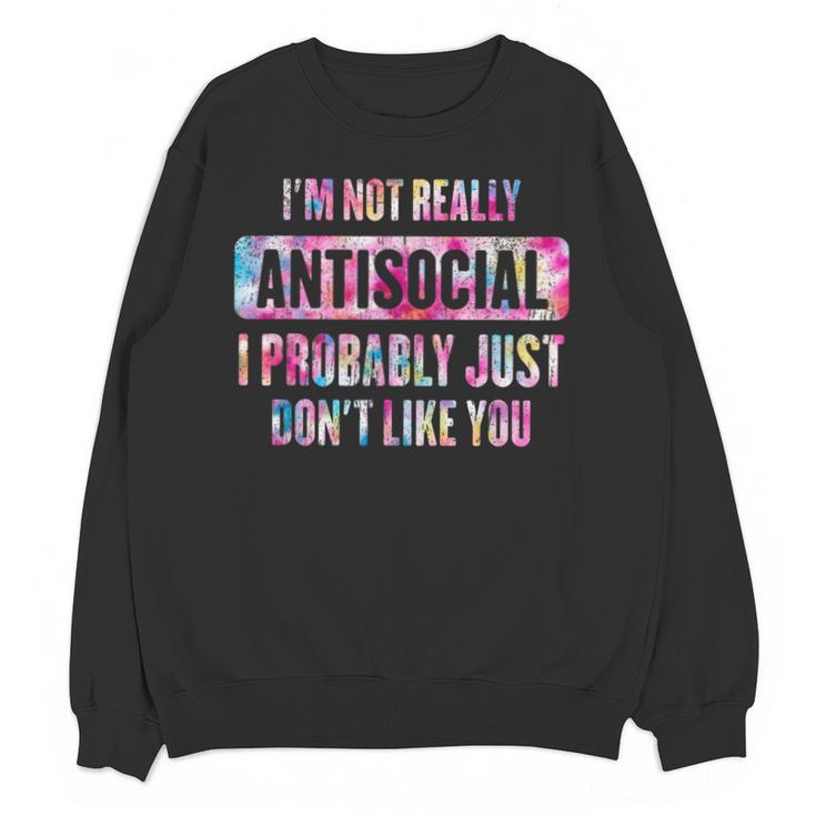 I'm Not Antisocial I Probably Just Don't Like You Introvert Unisex Sweatshirt