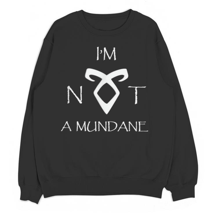 I'm Not a Mundane- Mortal Instruments Fantasy Book Lover Unisex Sweatshirt