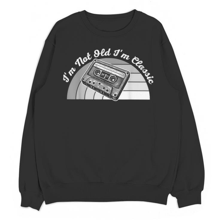 I'm Not Old I'm Classic Retro Humor Nostalgia Unisex Sweatshirt