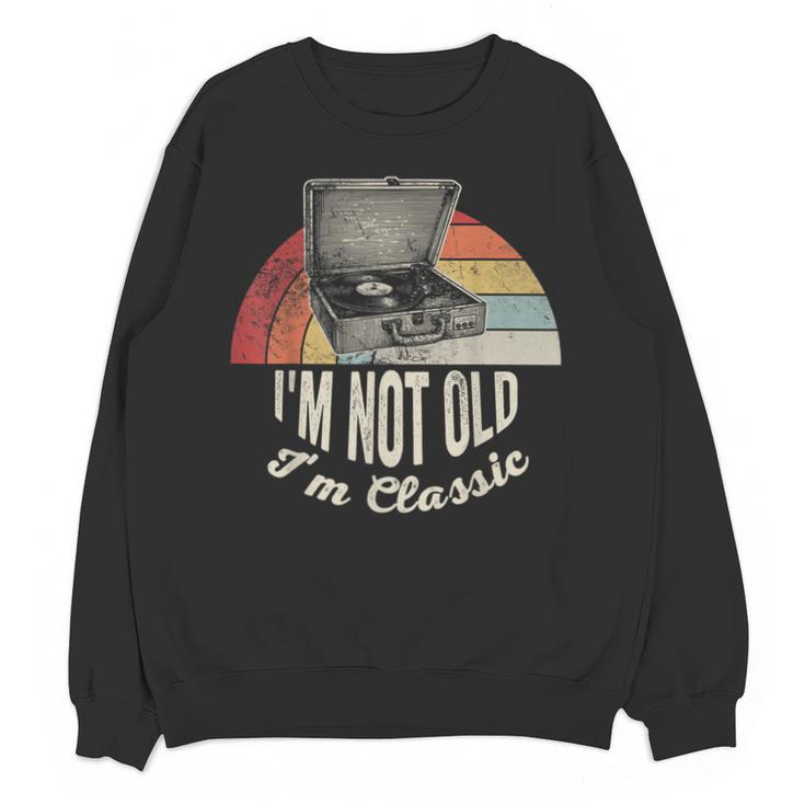 I'm Not Old I'm Classic Retro Record Nostalgia Unisex Sweatshirt