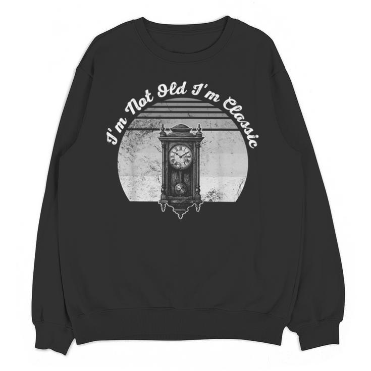 I'm Not Old I'm Classic Timeless Nostalgia Unisex Sweatshirt