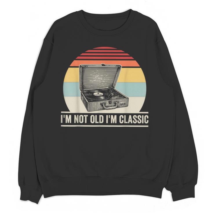 I'm Not Old I'm Classic Turntable Retro Nostalgia Unisex Sweatshirt