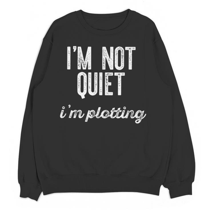 I'm NOT Quiet I'm Plotting Introvert Sarcastic Planning Meme Unisex Sweatshirt