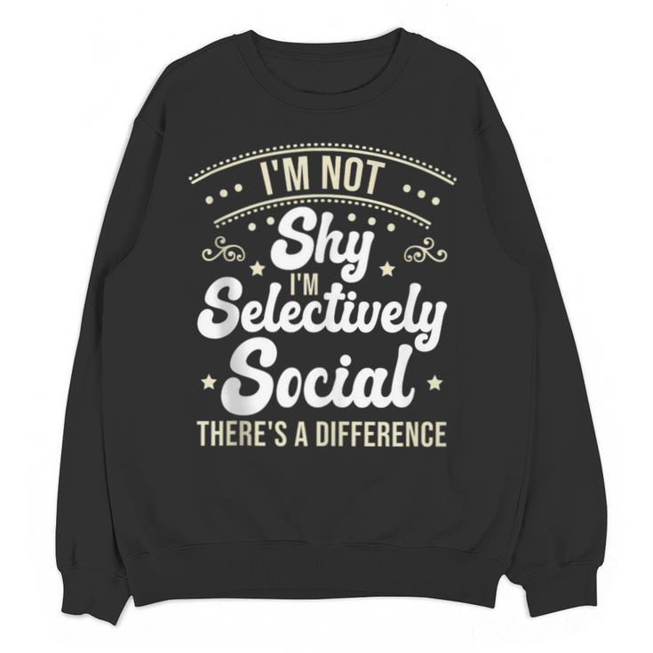 I'm Not Shy Selectively Social Introverted Anti Social Unisex Sweatshirt
