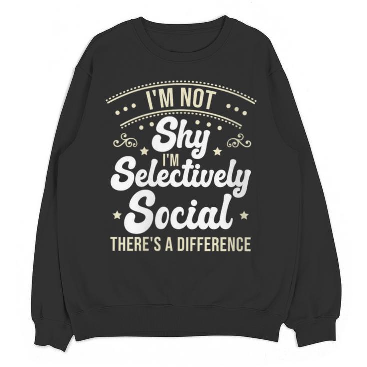 I'm Not Shy Selectively Social Introverted Anti Social Unisex Sweatshirt