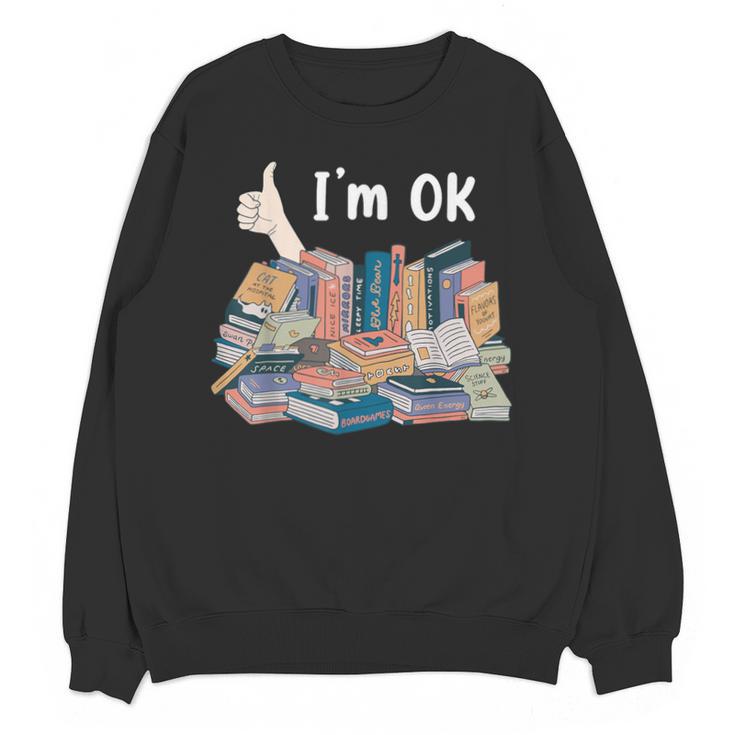 I'm OK Books Pile Books Stack Bibliophile Bookisk Unisex Sweatshirt
