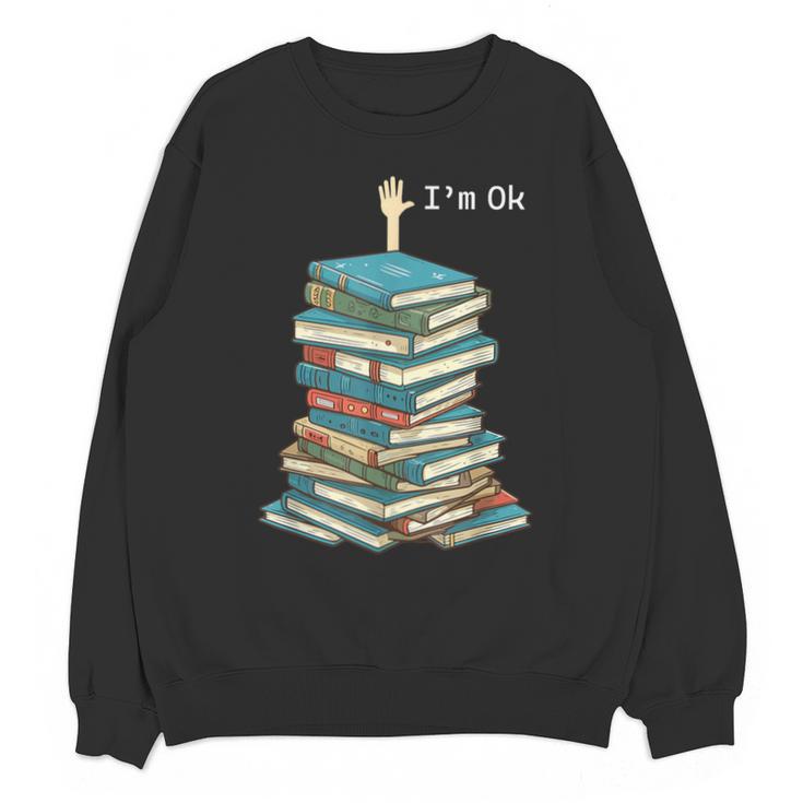 I'm Ok Books Reading Books Lover National Book Day Unisex Sweatshirt