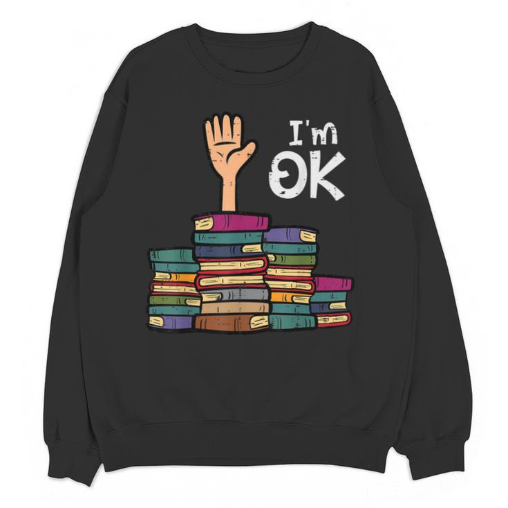 I'm Ok Read Book Reading Librarian Teacher Men Women Unisex Sweatshirt