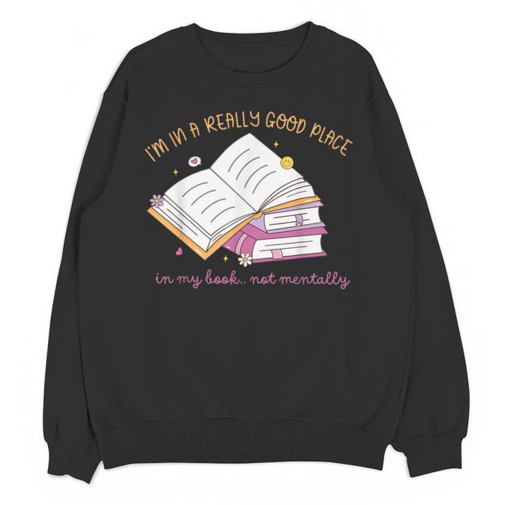 I'm In A Really Good Place In My Book Not Mentally Unisex Sweatshirt