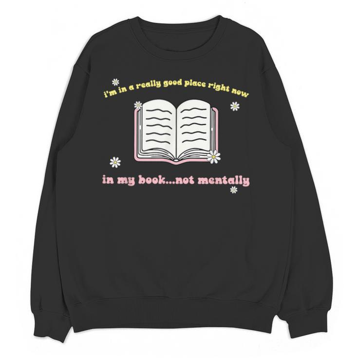 I'm In A Really Good Place Right Now In My Book Unisex Sweatshirt