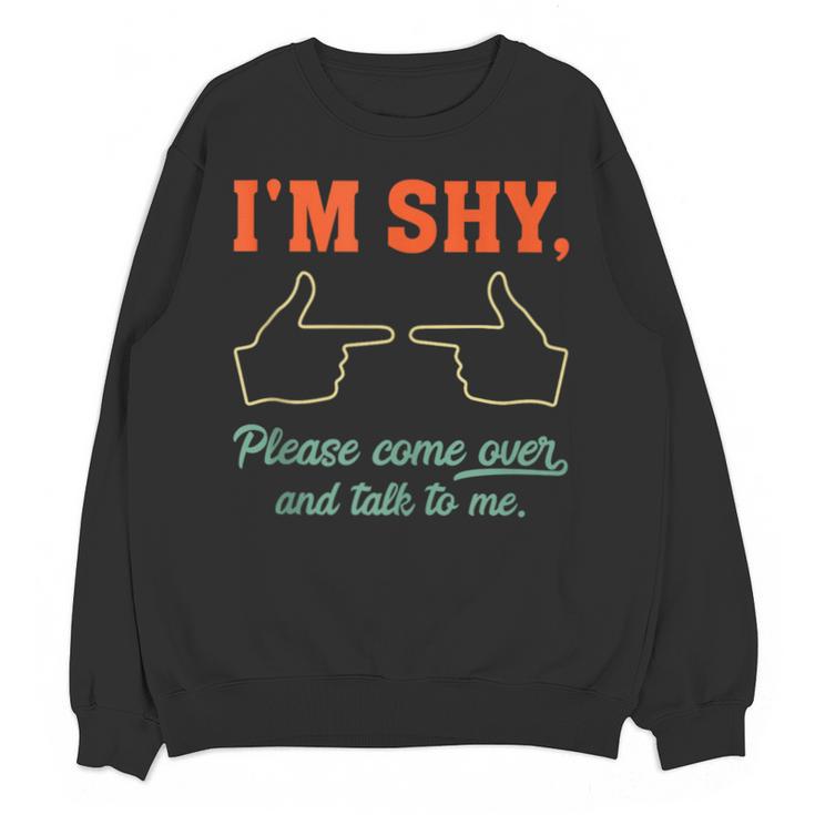 I'm Shy Please Come Over & Talk To Me Introvert Shying Unisex Sweatshirt