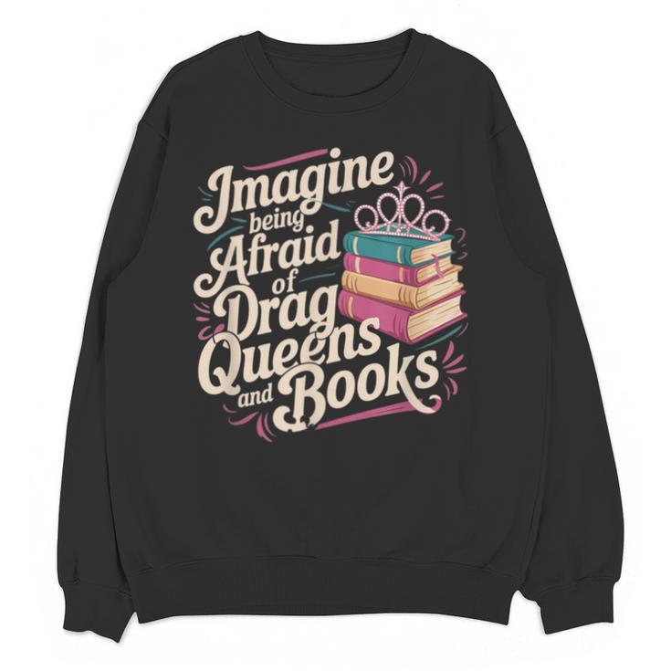 Imagine Being Afraid Of Drag Queens And Books LGBT Pride Unisex Sweatshirt