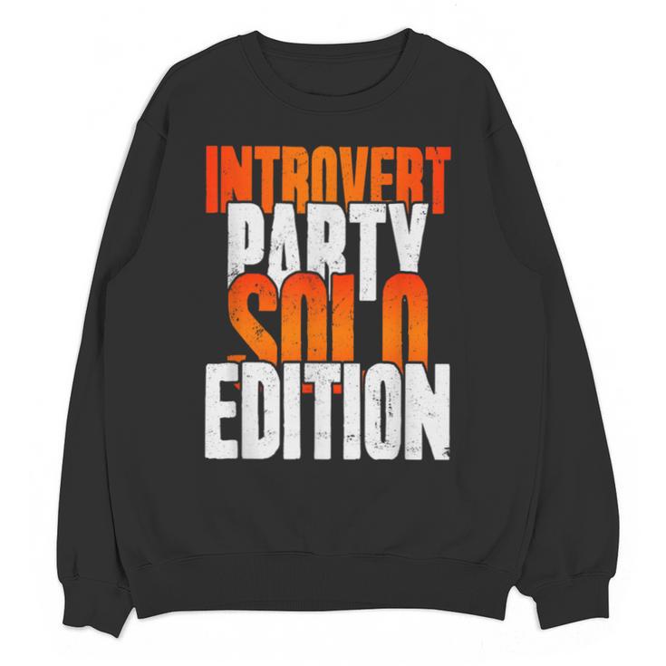 Introvert Party Solo Edition Sarcastic People Hater Unisex Sweatshirt