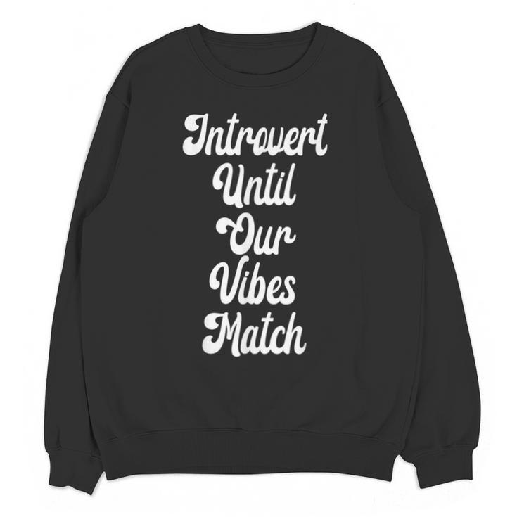 Introvert Shirt Introvert Until Our Vibes Match Unisex Sweatshirt