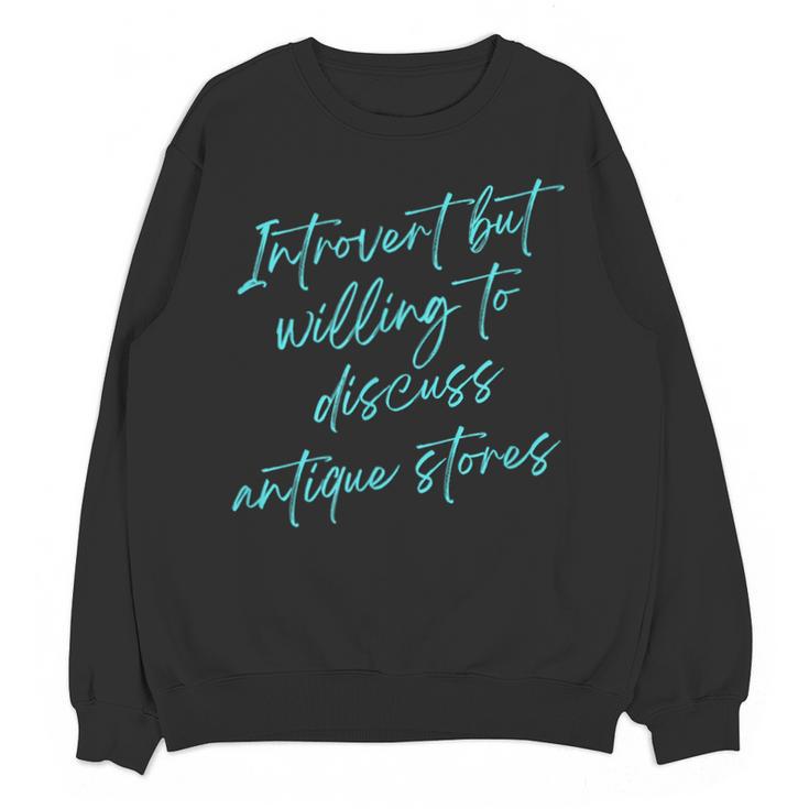 Introvert But Willing To Discuss Antique Stores Unisex Sweatshirt