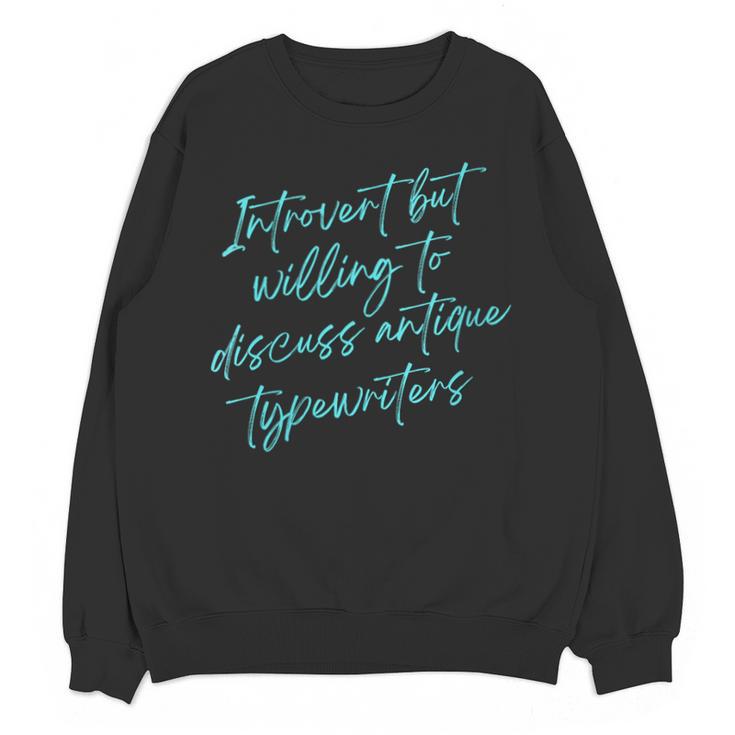 Introvert But Willing To Discuss Antique Typewriters Unisex Sweatshirt