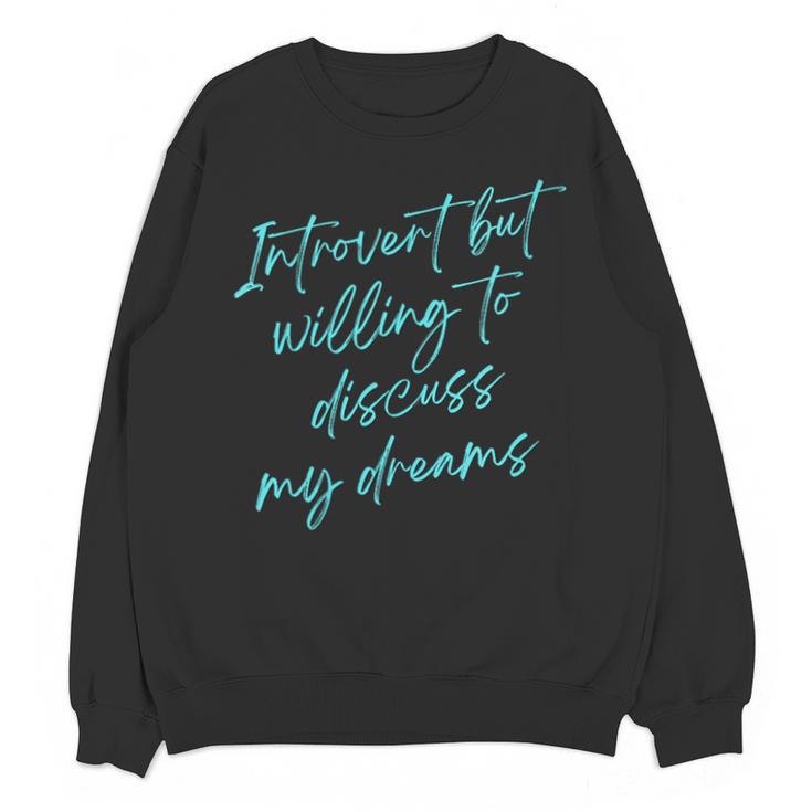 Introvert But Willing To Discuss My Dreams Unisex Sweatshirt