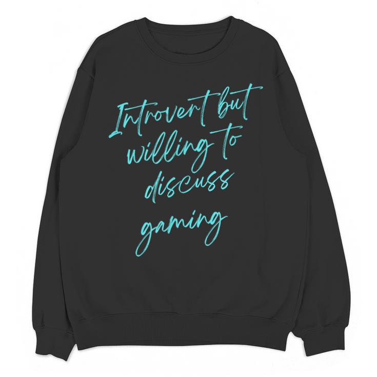 Introvert But Willing To Discuss Gaming Unisex Sweatshirt