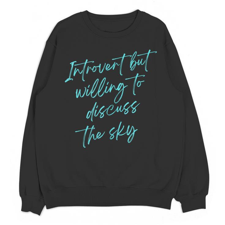 Introvert But Willing To Discuss The Sky Unisex Sweatshirt