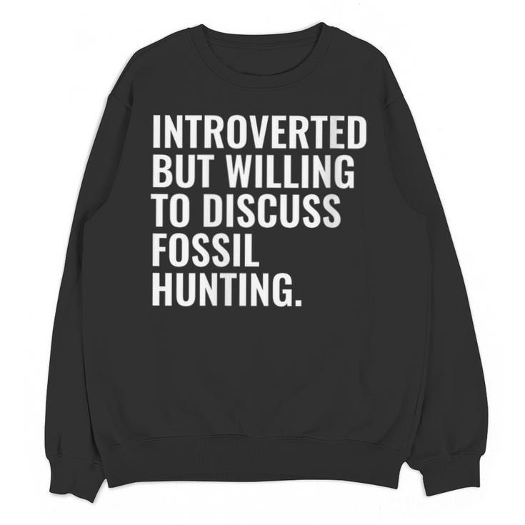 Introverted But Fossil Hunting Introvert Fossil Hunter Unisex Sweatshirt