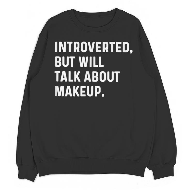 Introverted But Will Talk About Makeup Vlogger Blogger Vlog Unisex Sweatshirt