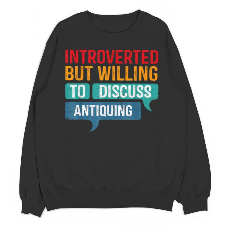 Introverted But Willing To Discuss Antiquing Unisex Sweatshirt