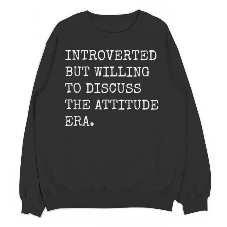 Introverted But Willing To Discuss The Attitude Era Sarcasm Unisex Sweatshirt