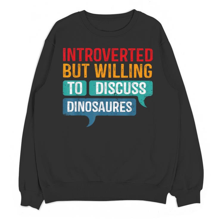 Introverted But Willing To Discuss Dinosaures Unisex Sweatshirt