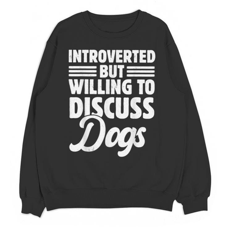Introverted But Willing To Discuss Dogs Introverts Unisex Sweatshirt
