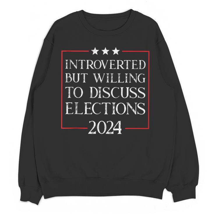 Introverted But Willing To Discuss Elections 2024 Men Women Unisex Sweatshirt
