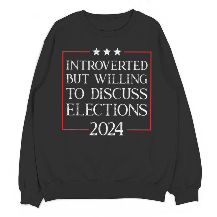 Introverted But Willing To Discuss Elections 2024 Men Women Unisex Sweatshirt