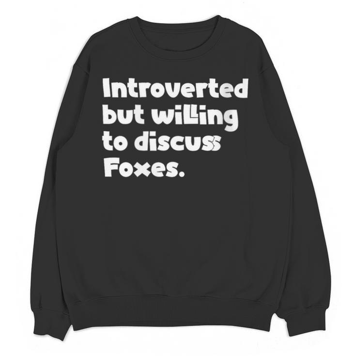 Introverted But Willing To Discuss Foxes Introvert Unisex Sweatshirt