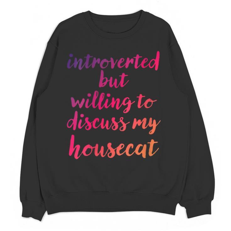 Introverted Willing To Discuss Housecat Introvert Unisex Sweatshirt