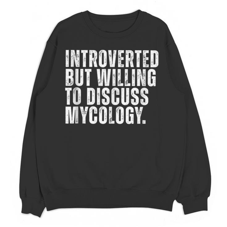 Introverted But Willing To Discuss Mycology Mushroom Unisex Sweatshirt