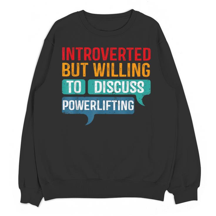 Introverted But Willing To Discuss Powerlifting Unisex Sweatshirt Introverted But Willing To Discuss Powerlifting Unisex Sweatshirt