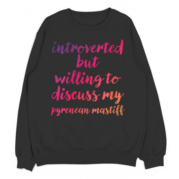 Introverted Willing To Discuss Pyrenean Mastiff Introvert Unisex Sweatshirt