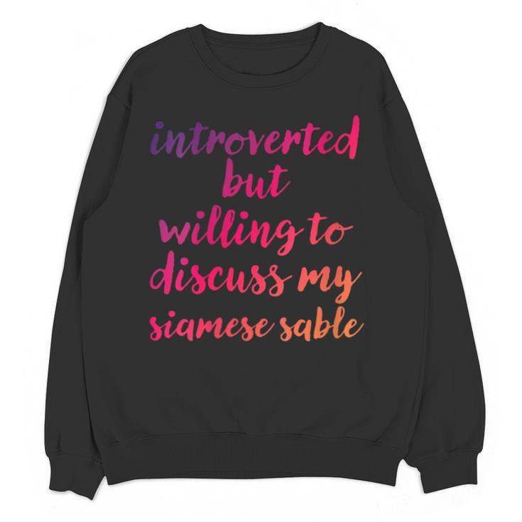 Introverted Willing To Discuss Siamese Sable Introvert Unisex Sweatshirt
