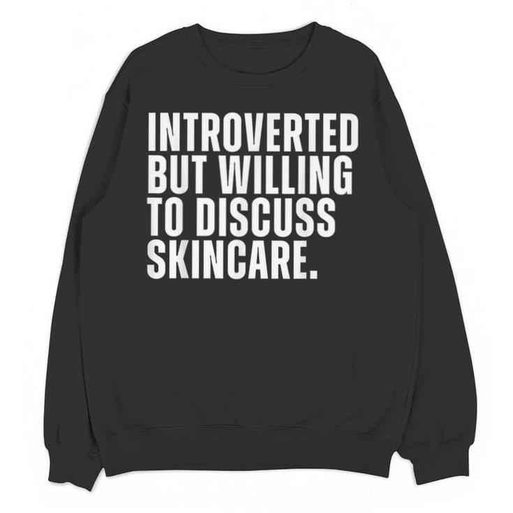 Introverted But Willing To Discuss Skincare Introvert Unisex Sweatshirt