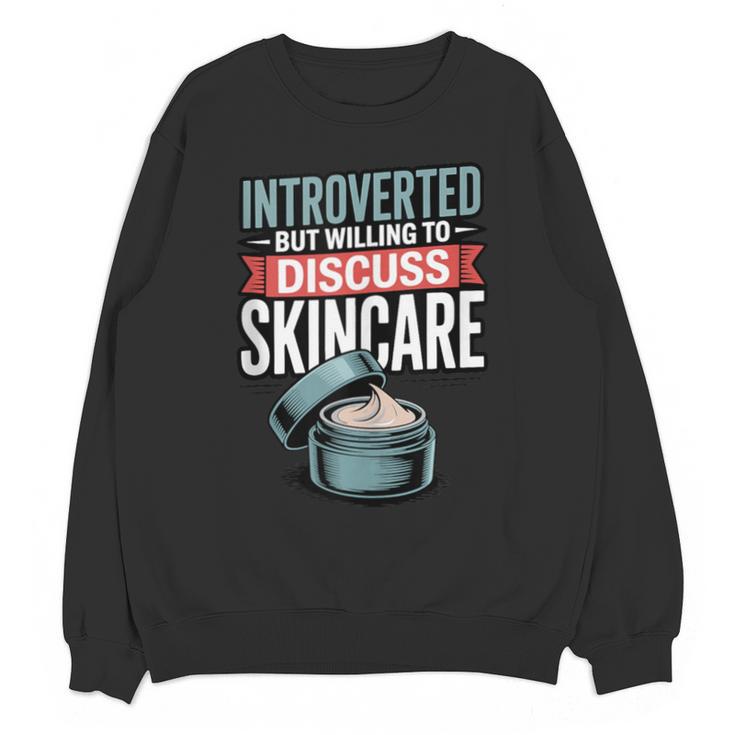 Introverted But Willing Discuss Skincare Unisex Sweatshirt Introverted But Willing Discuss Skincare Unisex Sweatshirt