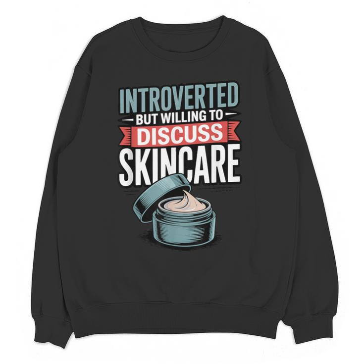 Introverted But Willing Discuss Skincare Unisex Sweatshirt