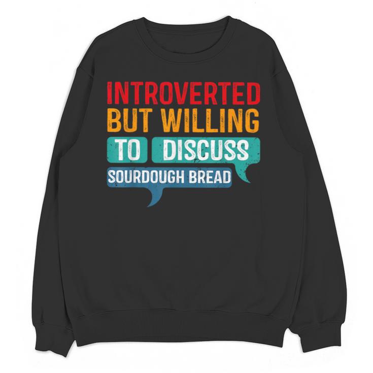 Introverted But Willing To Discuss Sourdough Bread Unisex Sweatshirt
