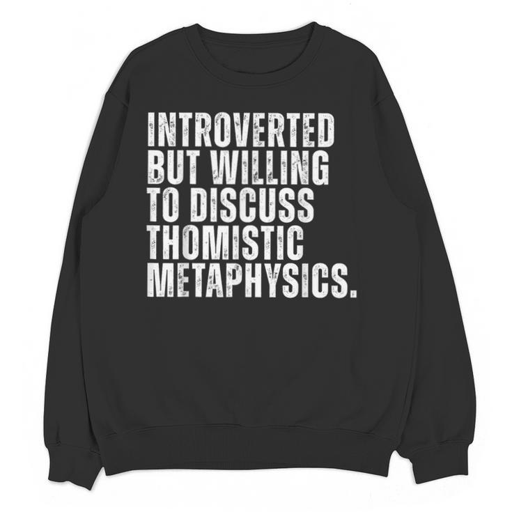 Introverted But Willing To Discuss Thomistic Metaphysics Unisex Sweatshirt Introverted But Willing To Discuss Thomistic Metaphysics Unisex Sweatshirt