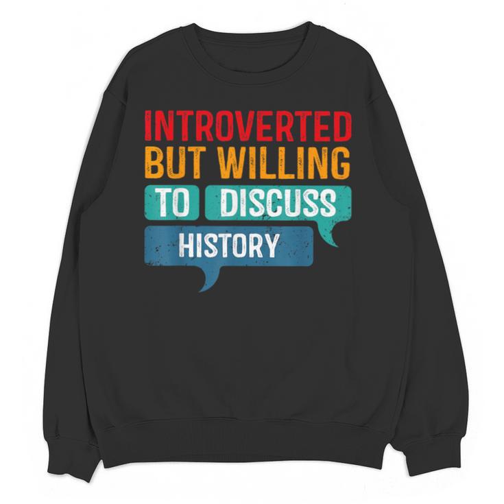 Introverted But Willing To Discuss History Unisex Sweatshirt
