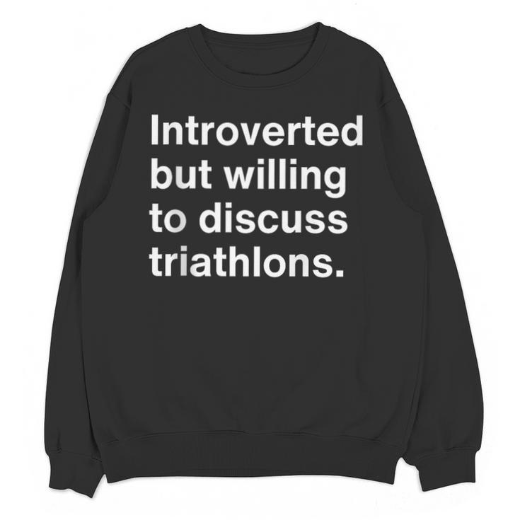 Introverted But Willing To Discuss Triathlons Introverts Unisex Sweatshirt