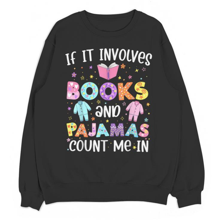 If It Involves Book And Pajamas Count Me In Bookworm Reading Unisex Sweatshirt